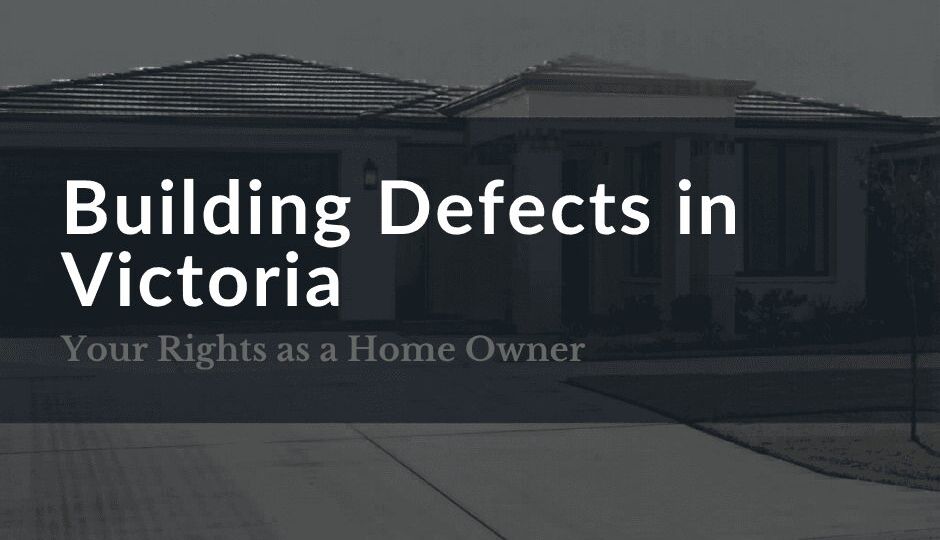 Building Defects in Victoria: Your Rights as a Home Owner